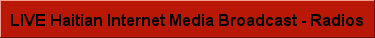 LIVE RADIO FROM HAITI.   AM RADIO 840 10kW      Radio 4VEH (4VEF) - Cap-Haïtien HT.. religious-French/Creole FM RADIO 92.7 -      Radio 7 FM - Cap-Haitien HT.. music vairety/sports 94.7 1kW      Radio 4VEH - Cap-Haïtien HT.. religious-Fr./Eng. 98.1 -      Radio Lumiere|rep. - Cap-Haïtien HT.. religious 102.3 1.5kW      Radio Balade FM - Port-de-Paix HT.. soft ac/romantica 106.9 -      Sans Souci FM - Cap-Haïtien HT  Central Plataeu, Haiti AM RADIO 720 1kW      Radio Lumiere (4VIA)|rep. - Petite Riv HT.. religious 740 1kW      Radio Lumiere (4VIE)|rep. - Pigon-le-Jeune HT.. religious FM RADIO 91.7 -      Radio Centrale - Liancourt HT 95.3 -      Radio Provinciale - Gonaïves HT.. variety 99.1 -      RTC-Radio Tele Caleb - Saint-Marc HT  Jacme, Haiti FM RADIO 93.1 1kW      Ambiance FM - Jacmel HT  Les Cayes, Haiti AM RADIO 760 5kW      Radio Lumiere (4VU)|rep. - Les Cayes HT.. religious 780 500W      Radio Lumiere (4VO)|rep. - Jeremie HT.. religious FM RADIO 98.5 1kW      Radio Vibration FM - Les Cayes HT 102.5 -      Radio Macaya - Les Cayes HT 107.9 -      Radio Lumiere|rep. - Les Cayes HT.. religious  Port-au-Price, Haiti AM RADIO 590 -      Radyo Timoun|on FM - Port-au-Prince HT.. community, childrens 660 5/1kW      Radio Lumiere (4VI)|on FM - Port-au-Prince HT.. religious 1050 -      Radyo Ginen (4VLB)|on FM - Port-au-Prince HT.. news/Haitian music 1280 10kW      Métropole (4VAM)|on FM - Port-au-Prince HT 1470 1kW      Radio Lakansyèl (4VAA)|on FM - Port-au-Prince HT 1560 10kW      Voix de l'Esperance (4VVE) - Port-au-Prince HT FM RADIO 89.7 -      Voix de l'Esperance - Port-au-Prince HT 90.9 -      Radyo Timoun - Port-au-Prince HT.. community, childrens 92.1 -      Radio Lumiere|rep. - Port-au-Prince HT.. religious 92.9 -      Radyo Ginen - Port-au-Prince HT.. news/Haitian music 95.3 -      Tropicale Internationale - Port-au-Prince HT 97.9 -      Radio Lumiere - Port-au-Prince HT.. religious 98.5 -      Radio Ibo - Port-au-Prince HT 99.3 -      Radio Vision 2000 - Port-au-Prince HT.. Soca/Reggae/Hip-Hop/Jazz 100.1 -      Métropole - Port-au-Prince HT 100.5 -      RFI-Haïti (4VFI2) - Port-au-Prince HT.. news/info, 24h 102.5 -      Zenith FM - Port-au-Prince HT 103.7 -      Radio Lakansyèl - Port-au-Prince HT 104.5 -     Galaxie FM - Port-au-Prince HT 